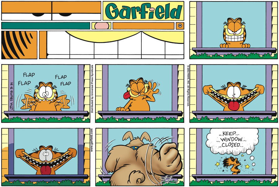 *flap flap flap flap* Garfield:  ...Keep... ...window... ...closed...