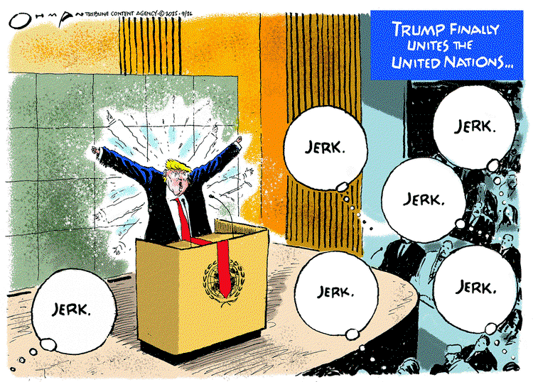 Title:  Trump finally unites the United Nations.  Image:  As Trump speaks at the U. N. everyone in the audience is thinking, 
