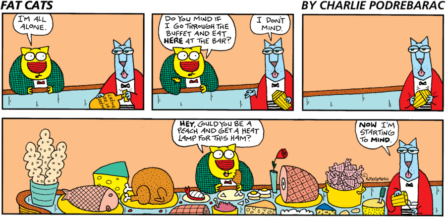 Fat Cats by Charlie Podrebarac on Sun, 27 Apr 2025